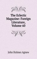 Eclectic Magazine: Foreign Literature, Volume 60