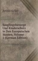 Sauglingsfursorge Und Kinderschutz in Den Europaischen Staaten, Volume 1 (German Edition)