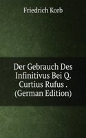 Der Gebrauch Des Infinitivus Bei Q. Curtius Rufus . (German Edition)