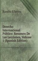 Derecho Internacional Publico: Resumen De Las Lecciones, Volume 1 (Spanish Edition)