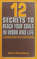 12 Secrets to Reach Your Goals in Work and Life: A Success Guide for Young Indians