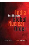 India in A Changing Global Nuclear Order