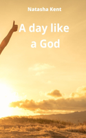 day like a God