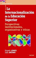 La internacionalizacion de la Educacion Superior: Perspectivas institucionales, organizativas y eticas (Spanish Edition)