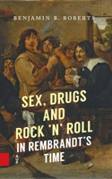 Sex, Drugs and Rock 'n' Roll in Rembrandt's Time