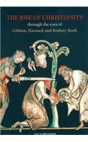 Rise of Christianity Through the Eyes of Gibbon, Harnack and Rodney Stark