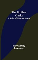 The Brother Clerks; A Tale of New-Orleans