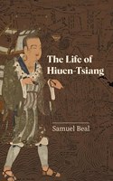 The Life of Hiuen-Tsiang: with an introduction containing an account of the works of I-tsing ((Revised, newly composed text edition)