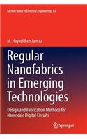 Regular Nanofabrics in Emerging Technologies: Design and Fabrication Methods for Nanoscale Digital Circuits(82 Lecture Notes in Electrical Engineering)