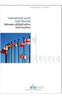 International Courts and Tribunals Between Globalisation and Localism