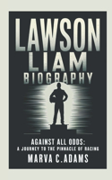 Lawson liam biography: Against All Odds: A Journey to the Pinnacle of Racing