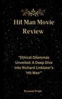 Hit Man Movie Review: "Ethical Dilemmas Unveiled: A Deep Dive into Richard Linklater's 'Hit Man'"