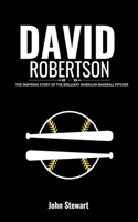 David Robertson: The Inspiring Story of The Brilliant American Baseball Pitcher(The Celebrity Chronicles)