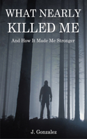 What Nearly Killed Me