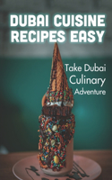 Dubai Cuisine Recipes Easy: Take Dubai Culinary Adventure: Traditional Dubai Cuisine Recipes