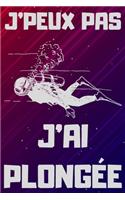 J'Peux Pas j'Ai Plongée: Carnet de notes pour amateur de PLONGÉE - 120 pages au format 6*9 pouces