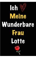 Ich Liebe Meine Wunderbare Frau Lotte: Geschenk für die Frau Lotte von ihrem Ehemann - Geburtstagsgeschenk, Weihnachtsgeschenk oder Valentinstag für eine Frau Lotte Namens - Füllen Sie da