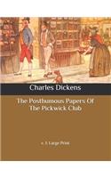 The Posthumous Papers Of The Pickwick Club: v. 1: Large Print