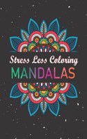 Stress Less Coloring Mandalas: Coloring Book with Large, Simple Designs Easy on Eyes and Hands. Great Gift for Thanksgiving, Christmas and Other Occasion.