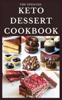 The Updated Keto Dessert Cookbook: Delicious, healthy and tasty low-carb ketogenic dessert recipes for fat burning and energy boosting.