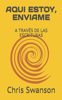 Aqui Estoy, Enviame: A Través de Las Escrituras