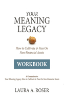 Your Meaning Legacy Workbook: A Companion to "Your Meaning Legacy" by Laura A. Roser