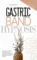 Gastric Band Hypnosis: Proven Hypnosis to Lose Weight and Transform Your Body. Control Sugar Cravings and Food Addiction with Guided Meditations for Rapid, Massive and Las