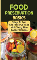 Food Preservation Basics: Ways To Can And Preserve Food With Tasty Slow Cooker Recipes