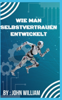 wie man Selbstvertrauen entwickelt