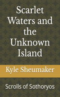 Scarlet Waters and the Unknown Island: Scrolls of Sothoryos(3 Scrolls of South Sothoryos)