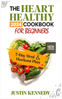 Heart Healthy 2024 Cookbook For Beginners: Deliciously Nourishing and Nutritious Recipes to support a Strong and Happy Heart. Includes a 7-Day Meal Plan, Workout Plan and Expert Guidance for 