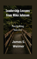 Leadership Lessons from Mike Johnson: Navigating Success