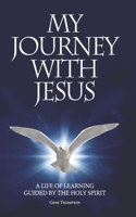 My Journey with Jesus: A Life of Learning Guided by the Holy Spirit