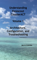 Understanding Forescout CounterACT, Volume 1 Architecture, Configuration, and Troubleshooting