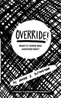 OVERRIDE! What If There Was Another Way?: A Pocket Playbook for Possibility