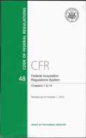 Code of Federal Regulations, Title 48, Federal Acquisition Regulations System, Chapter 7-14, Revised as of October 1, 2015