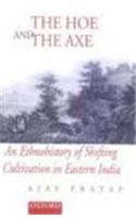 The Hoe and the Axe: An Ethnohistory of Shifting Cultivation in Eastern India