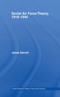 Soviet Air Force Theory,, 1918-1945: (Soviet (Russian) Military Theory and Practice)