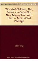 World of Children, The, Books a la Carte Plus New Mylab Psychology with Etext -- Access Card Package