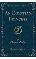 An Egyptian Princess (Classic Reprint)