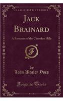 Jack Brainard: A Romance of the Cherokee Hills (Classic Reprint)