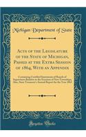 Acts of the Legislature of the State of Michigan, Passed at the Extra Session of 1864, With an Appendix: Containing Certified Statements of Boards of Supervisors Relative to the Erection of New Townships; Also, State Treasurer's Annual Report for t