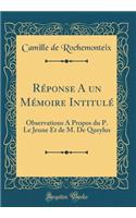 Réponse A un Mémoire Intitulé: Observations A Propos du P. Le Jeune Et de M. De Queylus (Classic Reprint)