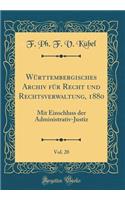 Wï¿½rttembergisches Archiv Fï¿½r Recht Und Rechtsverwaltung, 1880, Vol. 20: Mit Einschluss Der Administrativ-Justiz (Classic Reprint)