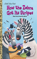 How the Zebra Got Its Stripes: (Little Golden Book)
