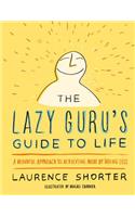 The Lazy Guru's Guide to Life: A Mindful Approach to Achieving More by Doing Less