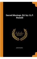 Sacred Musings, Ed. by J.L.F. Russell