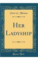 Her Ladyship (Classic Reprint)