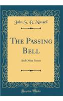 The Passing Bell: And Other Poems (Classic Reprint)