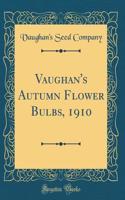 Vaughan's Autumn Flower Bulbs, 1910 (Classic Reprint)